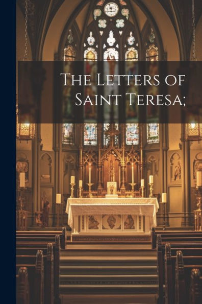 The Letters Of Saint Teresa;