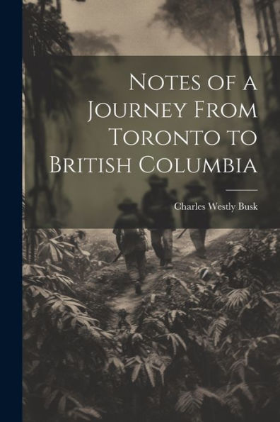 Notes Of A Journey From Toronto To British Columbia