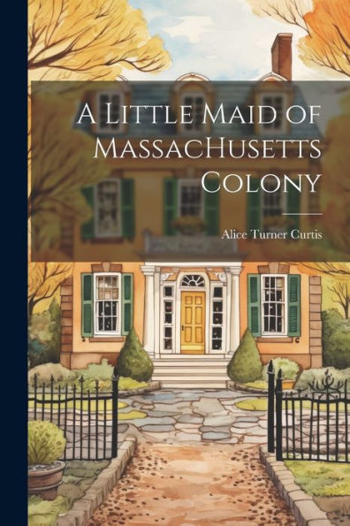 A Little Maid Of Massachusetts Colony