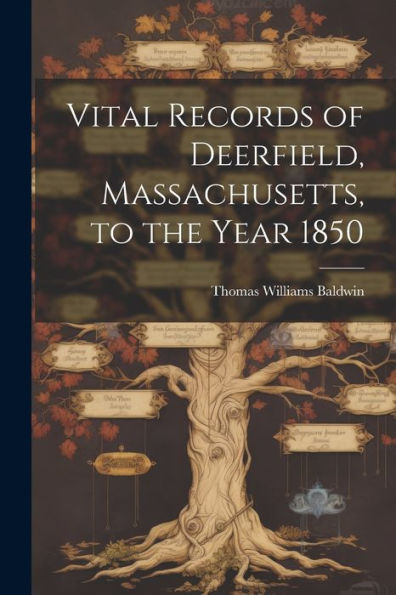 Vital Records Of Deerfield, Massachusetts, To The Year 1850
