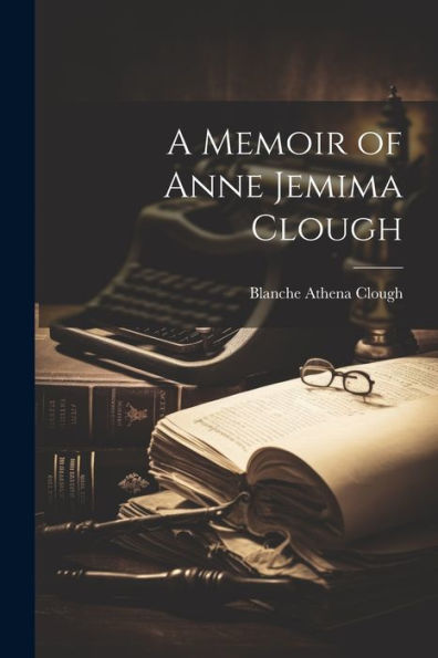 A Memoir Of Anne Jemima Clough