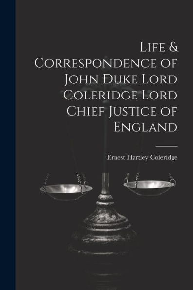 Life & Correspondence Of John Duke Lord Coleridge Lord Chief Justice Of England