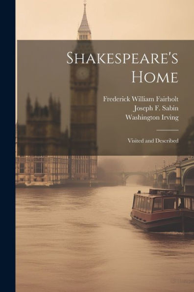 Shakespeare's Home; Visited And Described