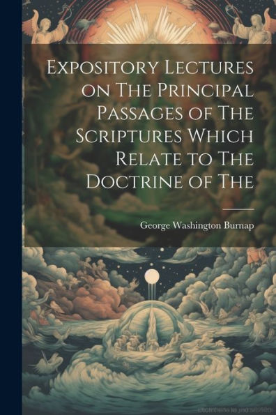 Expository Lectures On The Principal Passages Of The Scriptures Which Relate To The Doctrine Of The