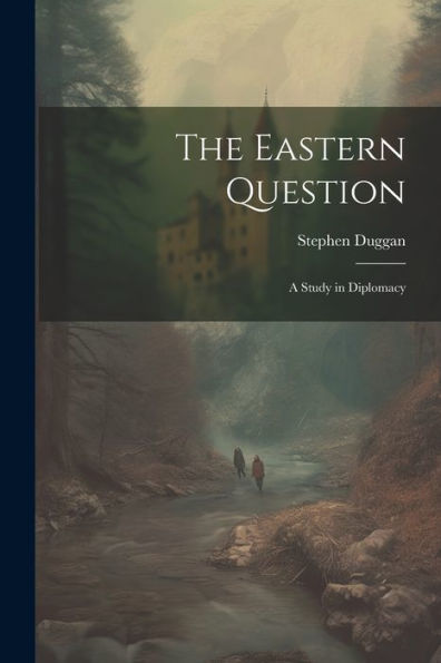 The Eastern Question: A Study In Diplomacy