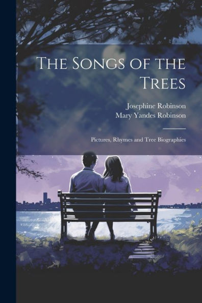 The Songs Of The Trees; Pictures, Rhymes And Tree Biographies