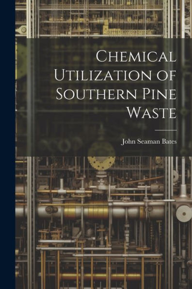 Chemical Utilization Of Southern Pine Waste