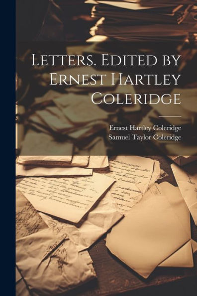 Letters. Edited By Ernest Hartley Coleridge