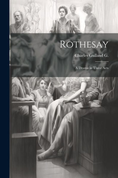 Rothesay: A Drama In Three Acts