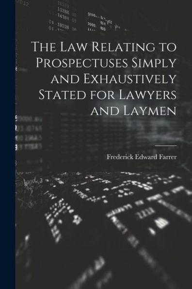 The Law Relating To Prospectuses Simply And Exhaustively Stated For Lawyers And Laymen - 9781022038530