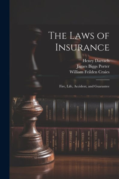 The Laws Of Insurance: Fire, Life, Accident, And Guarantee - 9781022039292