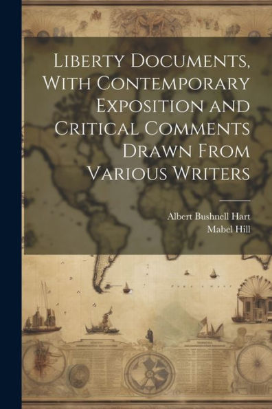 Liberty Documents, With Contemporary Exposition And Critical Comments Drawn From Various Writers - 9781022039421