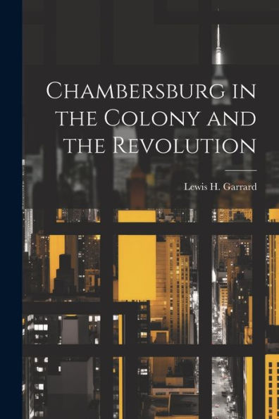 Chambersburg In The Colony And The Revolution