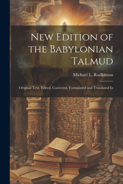 New Edition Of The Babylonian Talmud; Original Text, Edited, Corrected, Formulated And Translated In - 9781022040762