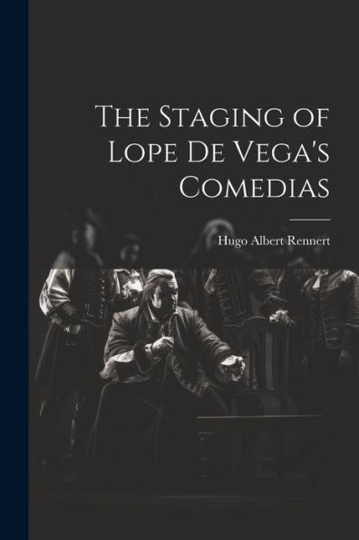 The Staging Of Lope De Vega's Comedias