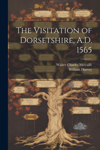 The Visitation Of Dorsetshire, A.D. 1565