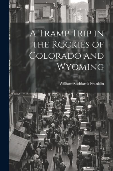 A Tramp Trip In The Rockies Of Colorado And Wyoming