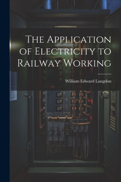 The Application Of Electricity To Railway Working