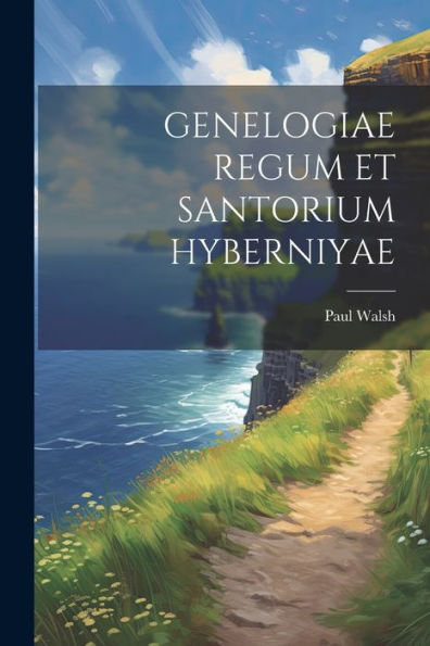 Genelogiae Regum Et Santorium Hyberniyae (Latin Edition)