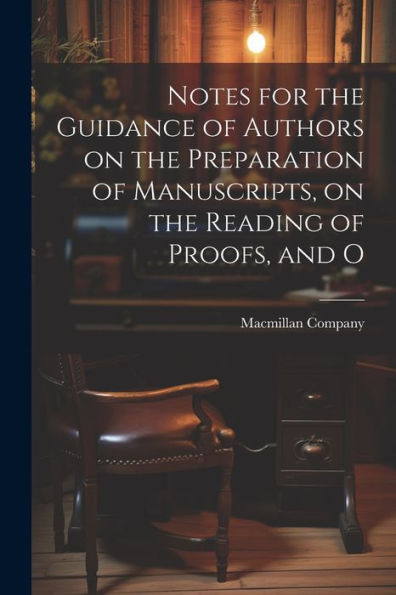 Notes For The Guidance Of Authors On The Preparation Of Manuscripts, On The Reading Of Proofs, And O