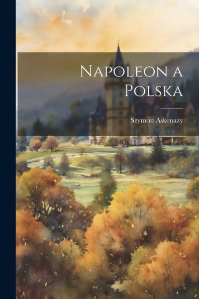 Napoleon A Polska (Polish Edition)