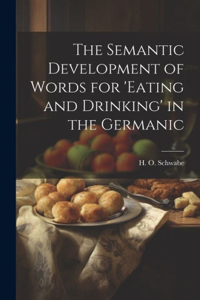 The Semantic Development Of Words For 'Eating And Drinking' In The Germanic
