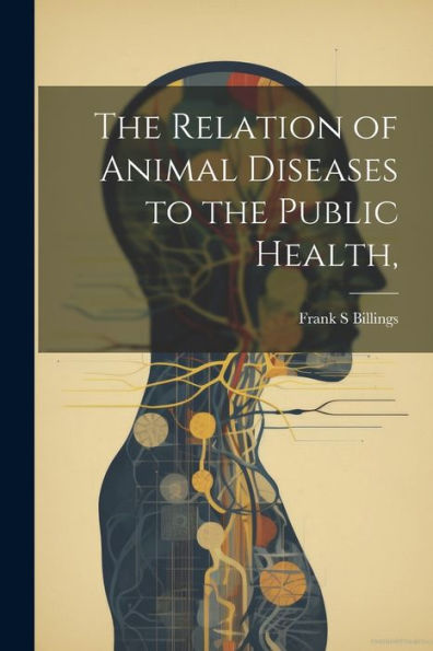 The Relation Of Animal Diseases To The Public Health,