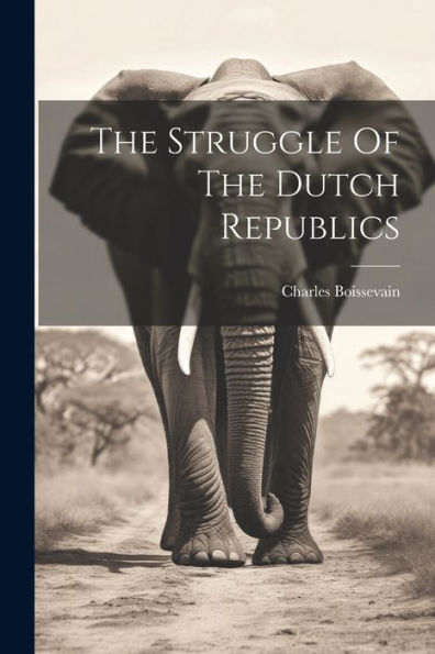 The Struggle Of The Dutch Republics