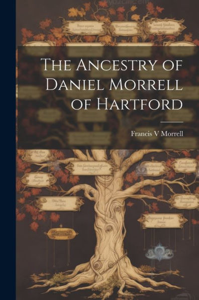 The Ancestry Of Daniel Morrell Of Hartford
