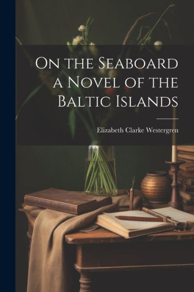 On The Seaboard A Novel Of The Baltic Islands