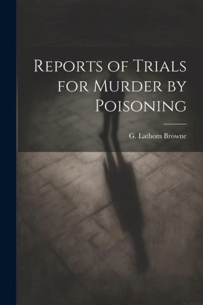 Reports Of Trials For Murder By Poisoning
