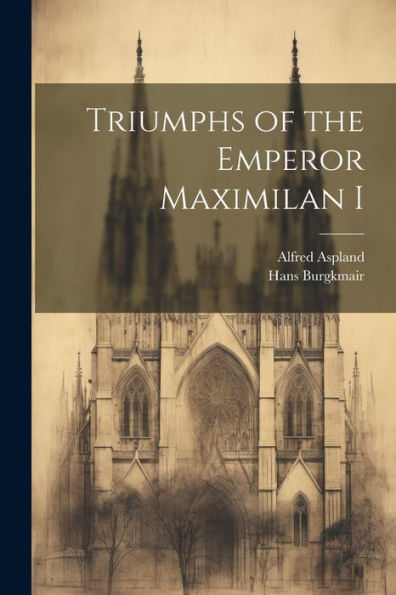 Triumphs Of The Emperor Maximilan I