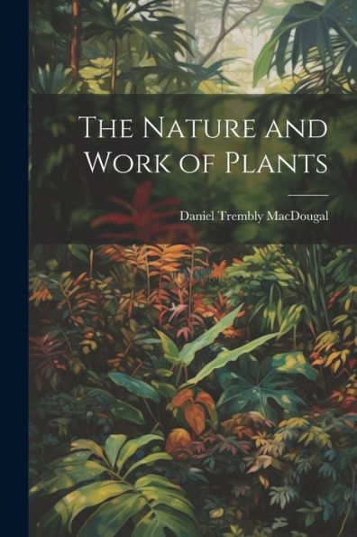 The Nature And Work Of Plants