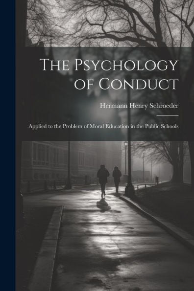 The Psychology Of Conduct: Applied To The Problem Of Moral Education In The Public Schools