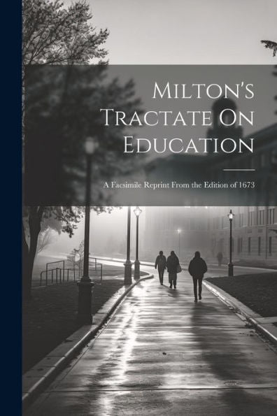 Milton's Tractate On Education: A Facsimile Reprint From The Edition Of 1673