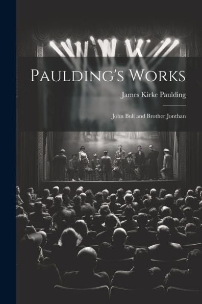 Paulding's Works: John Bull And Brother Jonthan