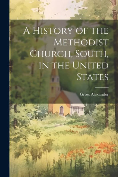 A History Of The Methodist Church, South, In The United States