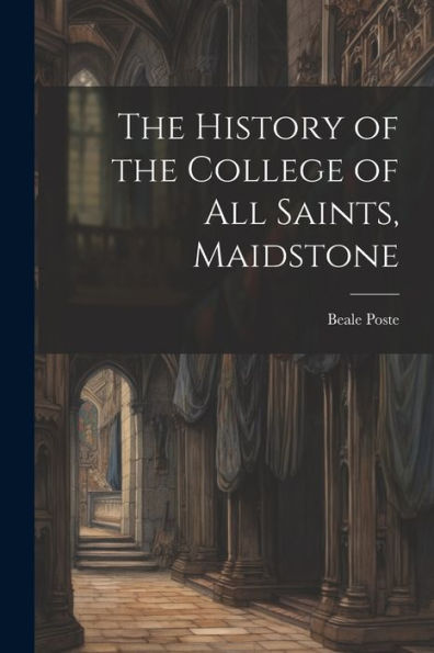 The History Of The College Of All Saints, Maidstone