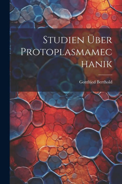Studien Über Protoplasmamechanik