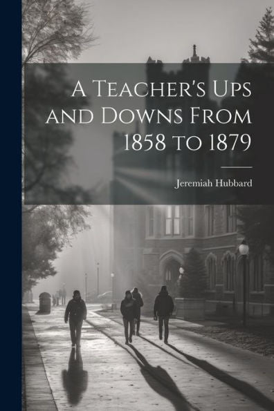 A Teacher's Ups And Downs From 1858 To 1879
