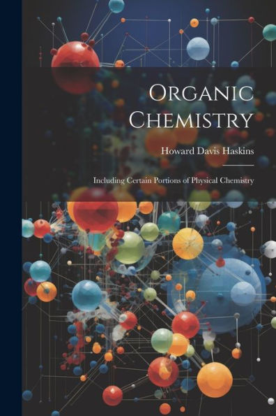 Organic Chemistry: Including Certain Portions Of Physical Chemistry