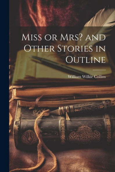 Miss Or Mrs? And Other Stories In Outline