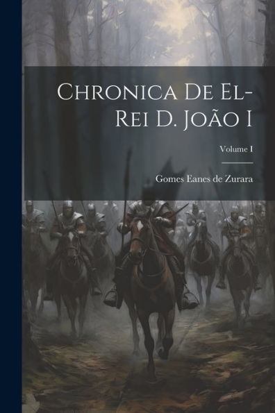 Chronica De El-Rei D. João I; Volume I (Catalan Edition)