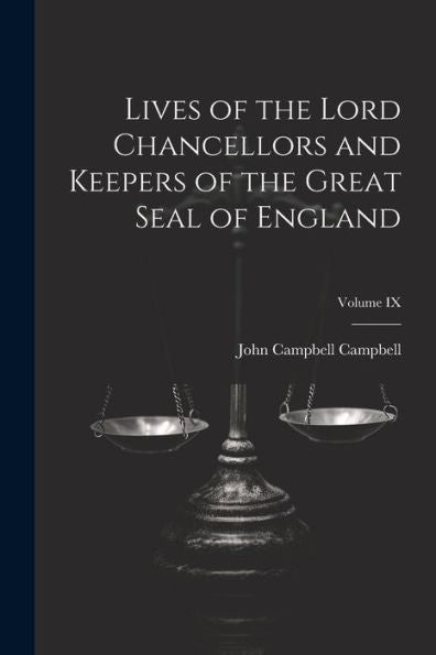 Lives Of The Lord Chancellors And Keepers Of The Great Seal Of England; Volume Ix