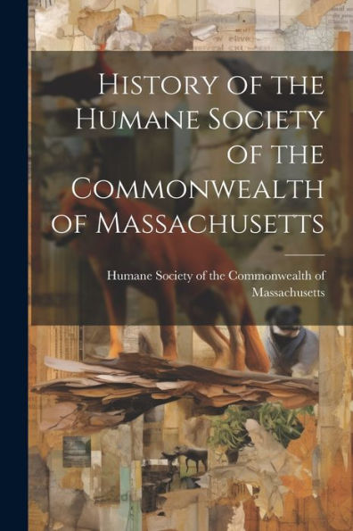 History Of The Humane Society Of The Commonwealth Of Massachusetts