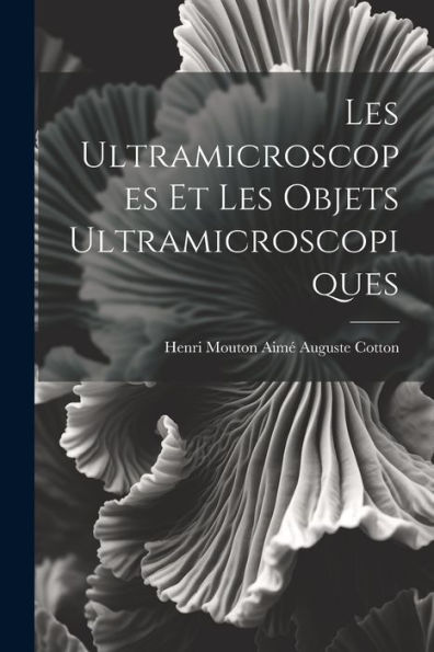 Les Ultramicroscopes Et Les Objets Ultramicroscopiques