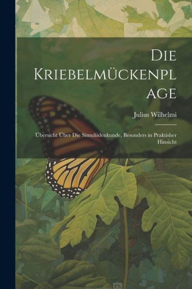Die Kriebelmückenplage: Übersicht Über Die Simuliidenkunde, Besonders In Praktisher Hinsicht (German Edition)