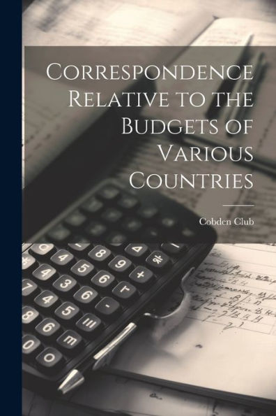 Correspondence Relative To The Budgets Of Various Countries