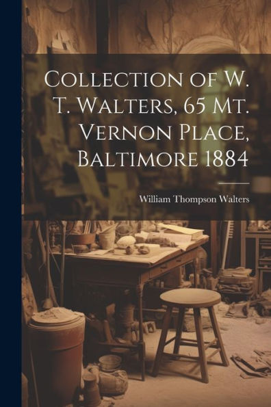 Collection Of W. T. Walters, 65 Mt. Vernon Place, Baltimore 1884