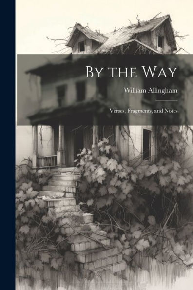 By The Way: Verses, Fragments, And Notes